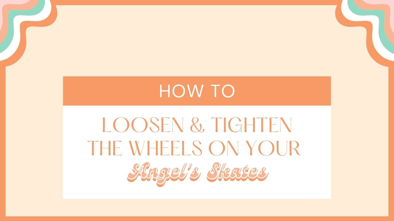 How to Loosen & Tighten the Wheels on Your Angel's Skates
